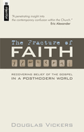 The Fracture of Faith: Recovering the Belief of the Gospel in a Post-modern world