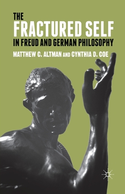 The Fractured Self in Freud and German Philosophy - Altman, M, and Coe, C