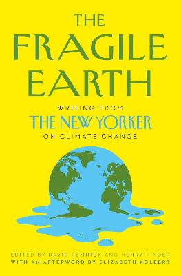 The Fragile Earth: Writing from the New Yorker on Climate Change - Remnick, David (Editor), and Finder, Henry (Editor)