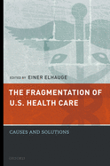 The Fragmentation of U.S. Health Care: Causes and Solutions