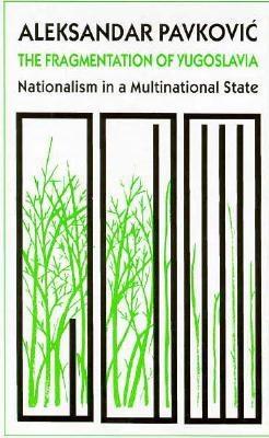 The Fragmentation of Yugoslavia: Nationalism in a Multinational State - Pavkovic, Aleksandar, Professor
