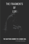 The Fragments of Lux: The Shattered Journey of a Cosmic Soul