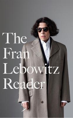 The Fran Lebowitz Reader: The Sunday Times Bestseller - Lebowitz, Fran