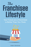 The Franchisee Lifestyle: Your Future as a Franchisee Is Better Than You Think