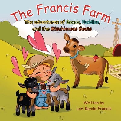 The Francis Farm: The Adventures of Becca, Puddles and the Mischievous Goats - Renda-Francis, Lori