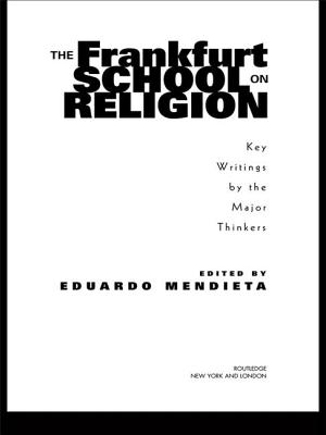 The Frankfurt School on Religion: Key Writings by the Major Thinkers - Mendieta, Eduardo (Editor)