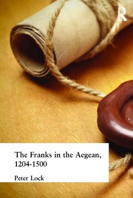 The Franks in the Aegean: 1204-1500 - Lock, Peter