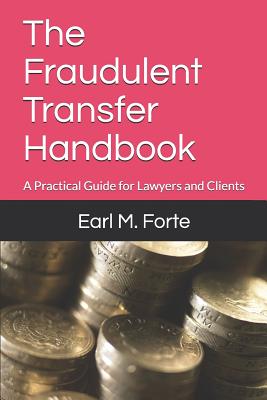 The Fraudulent Transfer Handbook: A Practical Guide for Lawyers and Clients - Forte, Earl M