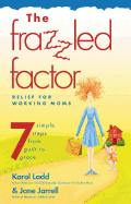 The Frazzled Factor: Relief for Working Moms