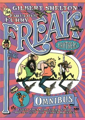 The Freak Brothers Omnibus: Every Freak Brothers Story Rolled Into One Bumper Package - Shelton, Gilbert