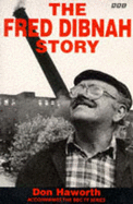 The Fred Dibnah Story - Dibnah, Fred, and Haworth, Don