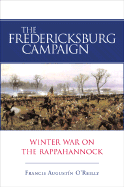The Fredericksburg Campaign: Winter War on the Rappahannock - O'Reilly, Francis Augustin