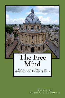 The Free Mind: Essays and Poems in Honour of Barry Spurr - Wilkes, G a (Contributions by), and Wilding, Michael (Contributions by), and Dawe, Bruce (Contributions by)