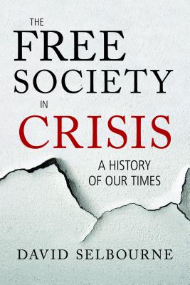 The Free Society in Crisis: A History of Our Times - Selbourne, David