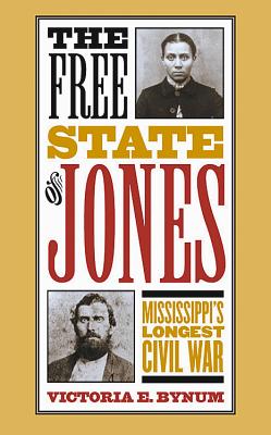 The Free State of Jones: Mississippi's Longest Civil War - Bynum, Victoria E