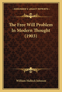 The Free Will Problem in Modern Thought (1903)