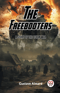 The Freebooters A Story of the Texan War