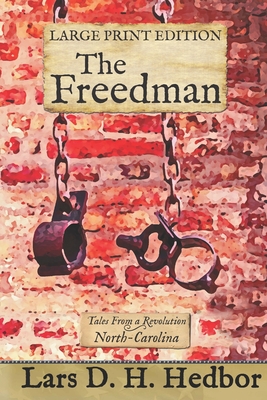The Freedman: Tales From a Revolution - North-Carolina: Large Print Edition - Hedbor, Lars D H