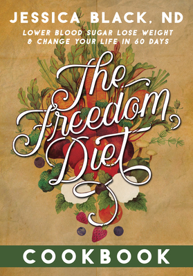 The Freedom Diet Cookbook - Black, Jessica K, Dr., N