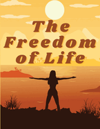 The Freedom of Life: How to Live a More Stress-free and Productive Life