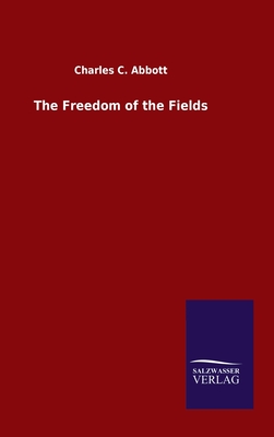 The Freedom of the Fields - Abbott, Charles C