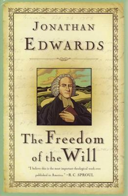 The Freedom of the Will - Edwards, Jonathan