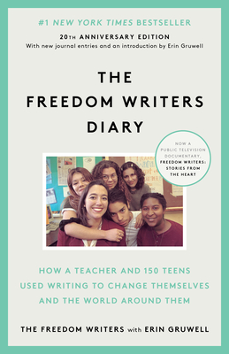 The Freedom Writers Diary (20th Anniversary Edition): How a Teacher and 150 Teens Used Writing to Change Themselves and the World Around Them - The Freedom Writers, and Gruwell, Erin