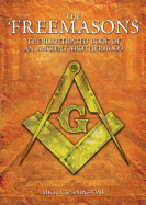 The Freemasons: The Illustrated Book of an Ancient Brotherhood