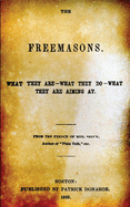 The Freemasons: What They Are - What They Do - What They Are Aiming At