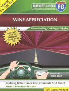 The Freeway Guide to Wine Appreciation: Understanding, Ordering & Enjoying