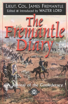 The Fremantle Diary: A Journal of the Confederacy - Fremantle, James, and Lord, Walter, Mr. (Editor), and Lord, Walter (Introduction by)