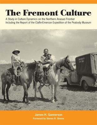 The Fremont Culture: A Study in Culture Dynamics on the Northern Anasazi Frontier, Including the Report of the Claflin-Emerson Expedition of the Peabody Museum - Gunnerson, James H, and Simms, Steven R (Foreword by)