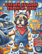 The French Bulldog Coloring Book: Working Class Dogs