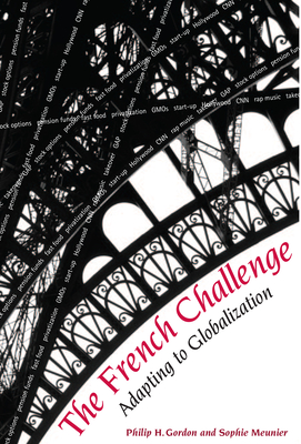 The French Challenge: Adapting to Globalization - Gordon, Philip H, and Meunier-Aitsahalia, Sophie