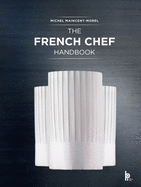 The French Chef Handbook: La Cuisine de Reference
