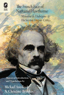 The French Face of Nathaniel Hawthorne: Monsieur de l'Aubpine and His Second Empire Critics - Anesko, Michael