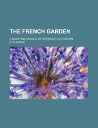 The French Garden: A Diary and Manual of Intensive Cultivation