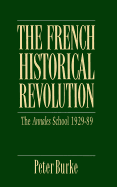The French Historical Revolution: Annales School, 1929-1989 - Burke, Peter