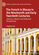 The French in Macao in the Nineteenth and Early Twentieth Centuries: Literary, Cultural, and Historical Perspectives