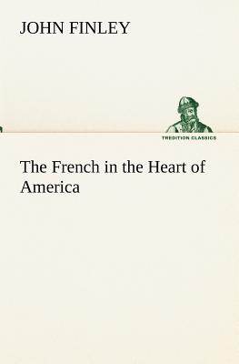 The French in the Heart of America - Finley, John, MD