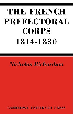 The French Prefectorial Corps 1814-1830 - Richardson, Nicholas