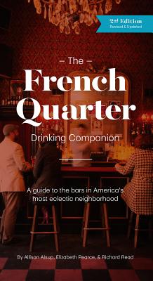 The French Quarter Drinking Companion: 2nd Edition - Alsup, Allison, and Pearce, Elizabeth, and Read, Richard
