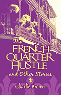 The French Quarter Hustle and Other Stories - Brown, Charlie