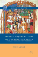 The French Queen's Letters: Mary Tudor Brandon and the Politics of Marriage in Sixteenth-Century Europe