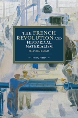 The French Revolution and Historical Materialism: Selected Essays - Heller, Henry