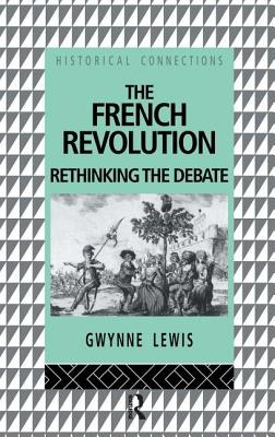 The French Revolution: Rethinking the Debate - Lewis, Gwynne