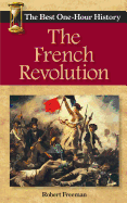 The French Revolution: The Best One-Hour History