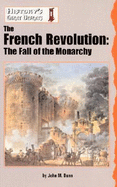 The French Revolution: The Fall of the Monarchy - Dunn, John M