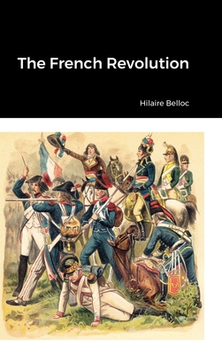 The French Revolution - Belloc, Hilaire