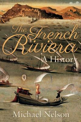 The French Riviera: A History - Nelson, Michael